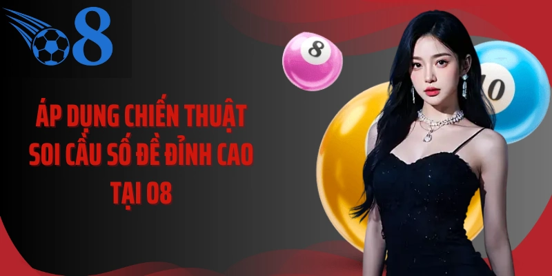 Áp dụng chiến thuật soi cầu số đề đỉnh cao tại O8