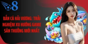 Bắn Cá Hải Vương: Trải Nghiệm Xu Hướng Game Săn Thưởng Mới Nhất  