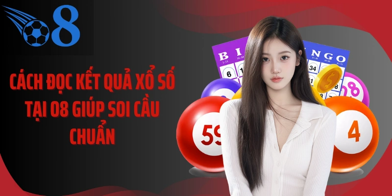 Cách đọc kết quả xổ số tại O8 giúp soi cầu chuẩn