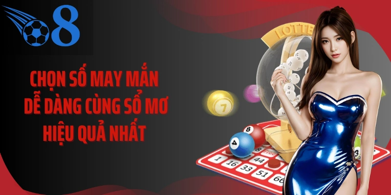 Chọn số may mắn dễ dàng cùng sổ mơ hiệu quả nhất 