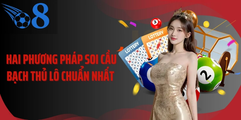 Hai phương pháp soi cầu bạch thủ lô chuẩn nhất 