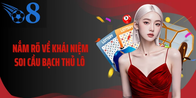 Nắm rõ về khái niệm soi cầu bạch thủ lô 