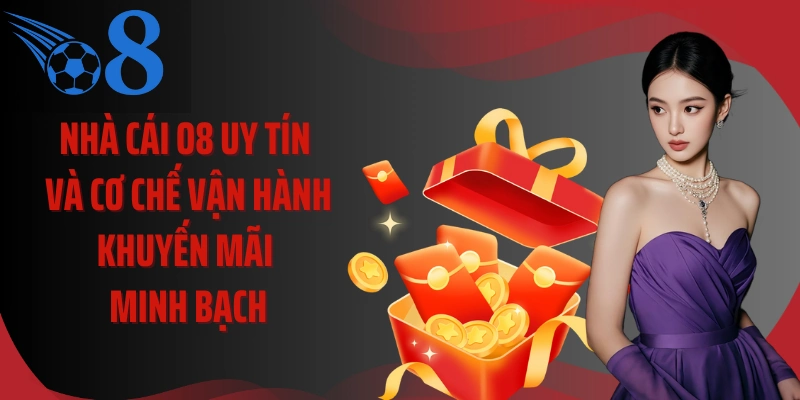 Nhà cái O8 uy tín và cơ chế vận hành khuyến mãi minh bạch