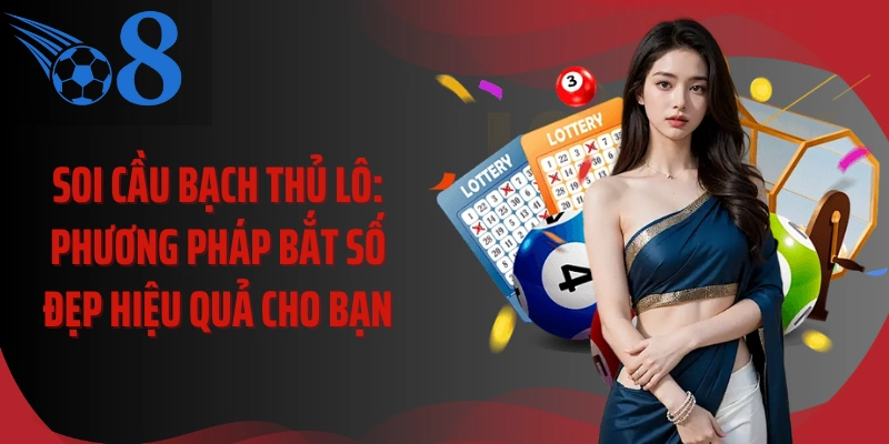 Soi Cầu Bạch Thủ Lô: Phương Pháp Bắt Số Đẹp Hiệu Quả Cho Bạn